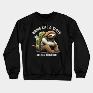 Hiking Like a Sloth | Taking It Slow and Enjoying the Trails | Hiking Lovers Crewneck Sweatshirt